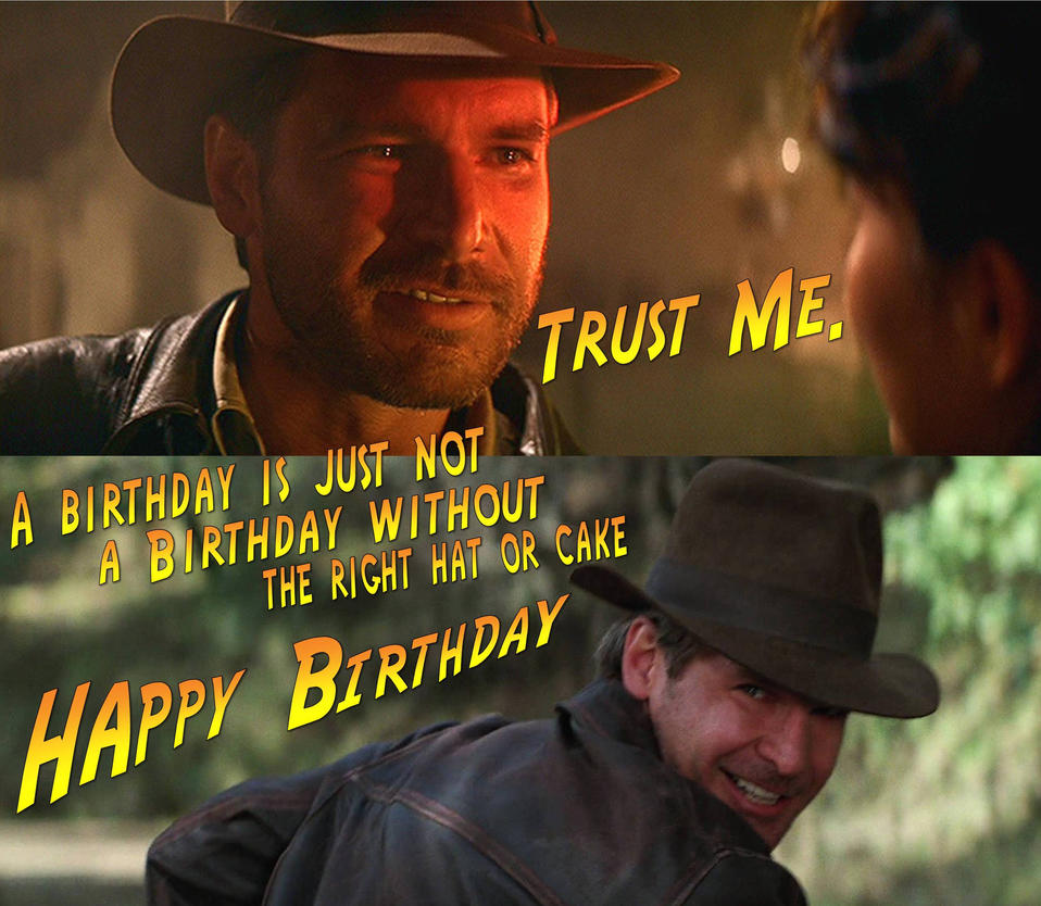 Indiana Jones Happy Birthday Trust Me By ENT2PRI9SE On DeviantArt